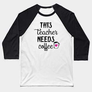 This teacher needs coffee Baseball T-Shirt